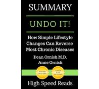 Summary: Undo It!: How Simple Lifestyle Changes Can Reverse Most Chronic Disease