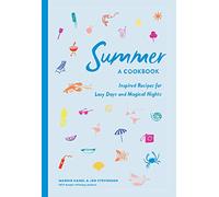 Summer: A Cookbook: Inspired Recipes for Lazy Days and Magical Nights