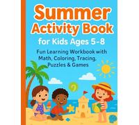 Summer Activity Book for Kids Ages 5-8: Fun Learning Workbook with Math, Coloring, Tracing, Puzzles & Games for Home and Travel