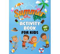 Summer Activity Book For Kids Ages 6-8: Over 80 Exciting Activities for Summer Vacation Fun, Featuring Mazes, Word Searches, Coloring, Dot-to-Dot, Math Challenges, Jokes, Facts and More!