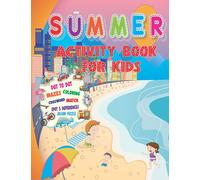 Summer Activity Book For Kids: Amazing Book: It's Summer Time Activity Book For Kids, Mazes, Dot to Dot, Puzzles, Coloring, Match, Crossword, And More!!