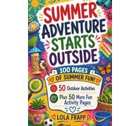 Summer Adventure Starts Outside: 100 Pages of Summer Fun