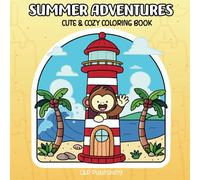 Summer Adventures: Featuring Cute and Cozy Summer Scenes With Adorable Animal Characters for Teens and Adults (Seasonal Adventures Cute and Cozy Coloring Books)