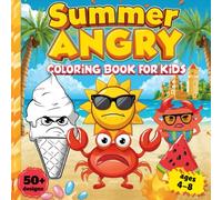 Summer Angry Coloring Book for Kids: Funny Rage & Silly Stress Relief Coloring Pages for Boys and Girls - Express Emotions, Calm Down & Laugh Out Loud ... creative way for kids to manage big feelings