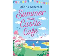 Summer at the Castle Cafe – An utterly perfect feel good romantic comedy
