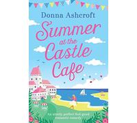 Summer at the Castle Cafe: An utterly perfect feel good romantic comedy (Castle Cove Series)