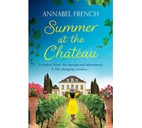 Summer at the Chateau: Fall in love in France with this summer romance for 2024, guaranteed to warm your heart and make you laugh: Book 1 (The Chateau Series)