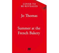 Summer at the French Bakery: The Brand New Escapist Summer Romance from the No 1 Kindle Bestseller