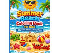 Summer Beach Coloring Book for Kids: 100 Fun & Relaxing Coloring Pages with Ocean Animals, Sandcastles, Turtles, and Sunny Beach Adventures