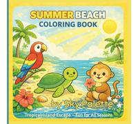 Summer Beach Coloring Book: Tropical Island Escape - Fun for All Seasons | 50 Cute Summer Coloring Pages for Kids Ages 4-8 Featuring Parrots, Turtles ... for All Seasons Coloring & Activity Books)