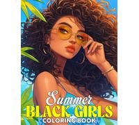 Summer Black Girls Coloring Book: Gorgeous African with Happy Summertime Moments and Carefree Days, Self-Care & Manifestation Coloring Pages for Teens and Adults