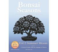 Summer Bloom: 12 Bonsai Designs with the Language of Flowers (Bonsai Seasons)