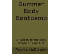 Summer Body Bootcamp: 8-Weeks to the Best Shape of Your Life