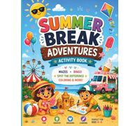 Summer Break Adventures: Fun Summer Activities, Coloring Pages, Mazes & Games for Kids Ages 4-9