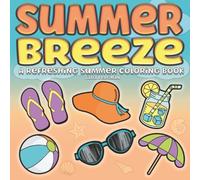 Summer Breeze: A Cozy and Easy Summer Coloring Book for Kids, Teens, and Adults: Relaxing and Fun Summer Coloring Pages Filled with Beach Days, Road Trips, and Sunshine Vibes