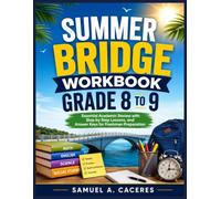 SUMMER BRIDGE WORKBOOK GRADE 8 TO 9: Essential Academic Review with Step-by-Step Lessons, and Answer Keys for Freshman Preparation