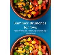 Summer Brunches for Two: Sandwiches, Mug Cakes, Pizza Pan Plus Much More; Easy & Delicious Late Morning Recipes Made for Sharing with Someone Special
