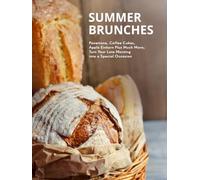 Summer Brunches: Panettone, Coffee Cakes, Apple Einkorn Plus Much More; Turn Your Late Morning into a Special Occasion
