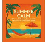 Summer Calm: 100 Minimalist Coloring Pages for Adults - Relaxation, Zen Art & Summer Serenity