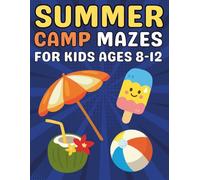 Summer Camp Gifts for Kids : Summer Camp Mazes for Kids Ages 8-12: A Fun Puzzle Book Filled with Summer Camp Mazes to Improve Focus and Problem-Solving Skills