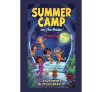 SUMMER CAMP ON THE MOON: Adventures in Zero Gravity