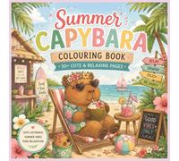 Summer Capybara Colouring Book: 50+ Cute & Relaxing Summer-Themed Coloring Pages for Teens, Adults & Capybara Lovers