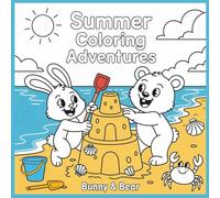 Summer Coloring Adventures with Bunny & Bear: Join Our Lovable Characters as They Garden, Swim, Craft, and Explore Through 50 Heartwarming Scenes Celebrating the Magic of Summer Friendship