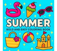 Summer Coloring Book Bold and Easy: 50 Big and Easy Summer Designs for Relaxation and Joyful Coloring, Featuring Beach Scenes, Fun Activities, and More
