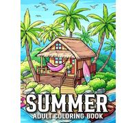 Summer Coloring Book For Adult: Summer Designs Coloring Book For Adults with Flowers, Birds, Animals, Summer Scenes and More.