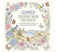 Summer Coloring Book for Adults: Relaxing Coastal Views, Gardens, and Nature Scenes for Stress Relief| Animals, Mandalas| 8,5x8,5in 104 Pages| 50 ... (Relaxing Seasons Coloring Book Collection)