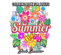 Summer Coloring Book: For Adults with Beautiful Flowers, Adorable Animals, Fun Characters, and Relaxing Designs