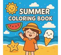 Summer Coloring Book for Kids Ages 3-6: Fun and Easy Summer-Themed Coloring Pages for Toddlers and Preschoolers: Bold Outlines - Adorable Designs - Hours of Beach & Vacation Fun