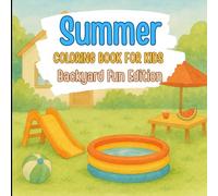 Summer Coloring Book for Kids Backyard Fun Edition: Happy Moments of Sprinklers, Popsicles, and Play!