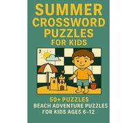 Summer Crossword Puzzles for Kids: Adventure Puzzles for Kids Ages 6-12 | 120 Pages of Fun, 6x9 Inches | Perfect for Summer, Travel, and Relaxation