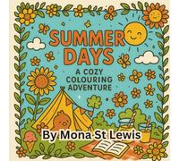 Summer Days Colouring Book for Kids 30 Fun and Cozy Summer Colouring Pages for Children: A Cute and Cheerful Summer Colouring Adventure Filled with Sunshine, Nature, and Fun