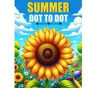 Summer Dot to Dot Book For Adults: Summer Season Connect The Dots of Flowers, Animals, Landscapes, Ocean Scenes and More