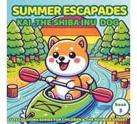 Summer Escapades: Kai, the Kawaii Shiba Inu Dog Coloring Book Adventure: Cute Coloring Series for Children & the Young at Heart - Book 3