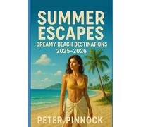 Summer Escapes: Dreamy Beach Destinations 2025-2026 (Travel Guide and Vacation Books)