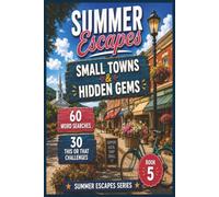 Summer Escapes: Small Towns & Hidden Gems: 60 Word Search Puzzles and 30 This-or-That Challenges Exploring Charming Main Streets, Scenic Parks, ... Memories | Part of the Summer Escapes Series