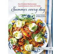 Summer Every Day: Over 65 vibrant Mediterranean-inspired recipes to share with friends