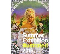 Summer Exhibition Illustrated 2016: A Selection from the 248th Summer Exhibition