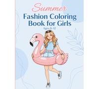 Summer Fashion Coloring Book for Girls Ages 8-12: Fun, Screen-Free Creative Activity for Tween Girls | The Perfect Gift for Trendy Girls