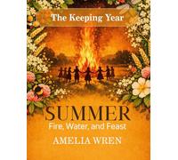 Summer: Fire, Water, and Feast (The Keeping Year)