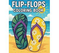 Summer Flip-Flop Coloring Book: Fun and Funky Flip-Flop Designs for All Ages - Beach Vibes, Trendy Sandals, and Relaxing Patterns to Color and Enjoy