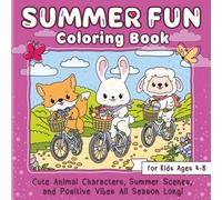 Summer Fun Coloring Book for Kids Ages 4-8: Cute Animal Characters, Summer Scenes, and Positive Vibes All Season Long - with Charming Hand-Drawn Illustrations Kids Will Love