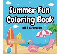 Summer Fun Coloring Book for Kids: Beach, Vacation, and Summer Activity for Boys .Girls, Adults ,for Birthday, Bold and Easy , Cute and Simple Designs