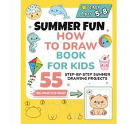 Summer Fun: How to Draw Book for Kids: 55 Step-by-Step Drawing Projects - Beach, Camp, Vacation & Cute Animals | Easy Activity Book for Boys and Girls Ages 5-8 to Spark Creativity