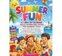 SUMMER FUN: IL LIBRO DA COLORARE DELLE AVVENTURE ESTIVE PER BAMBINI FELICI: Mare, spiaggia, giochi, gelati e tanto divertimento per bambini con premio finale!
