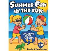 Summer Fun In The Sun: Ultimate Summer Beach Fun Coloring Book for Kids Ages 4-8 - Surfing Sharks, Kids Snorkeling, Treasure Hunt Adventures, Pirate ... in 50 Simple & Easy Images for Boys and Girls