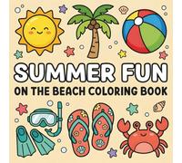 Summer Fun On The Beach Coloring Book: Bold and Easy Designs for Adults, Teens, and Kids Featuring Cute Vacation Scenes, Cozy Activities, Coastal Vibes, and Simple Pages for Stress Relief